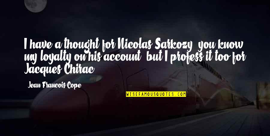 On Account Quotes By Jean-Francois Cope: I have a thought for Nicolas Sarkozy, you On Account Quotes By Jean-Francois Cope: I have a thought for Nicolas Sarkozy, you