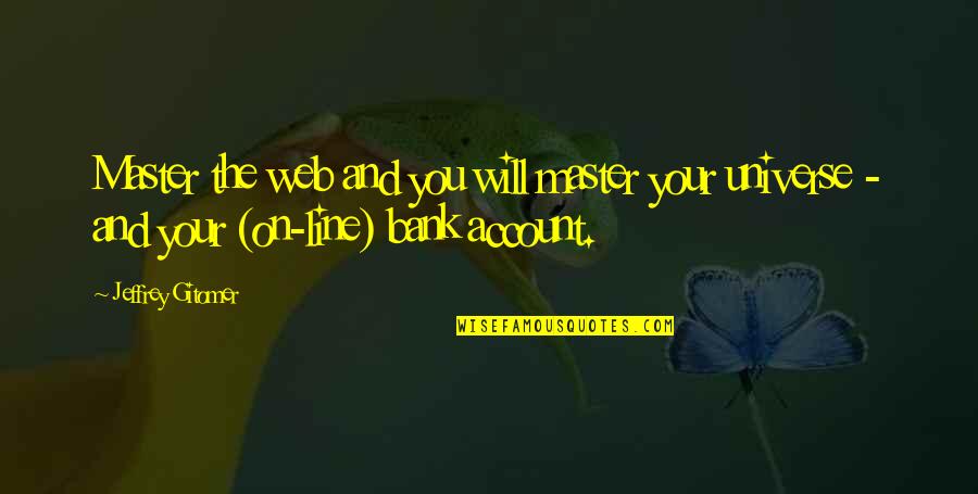 On Account Quotes By Jeffrey Gitomer: Master the web and you will master your On Account Quotes By Jeffrey Gitomer: Master the web and you will master your