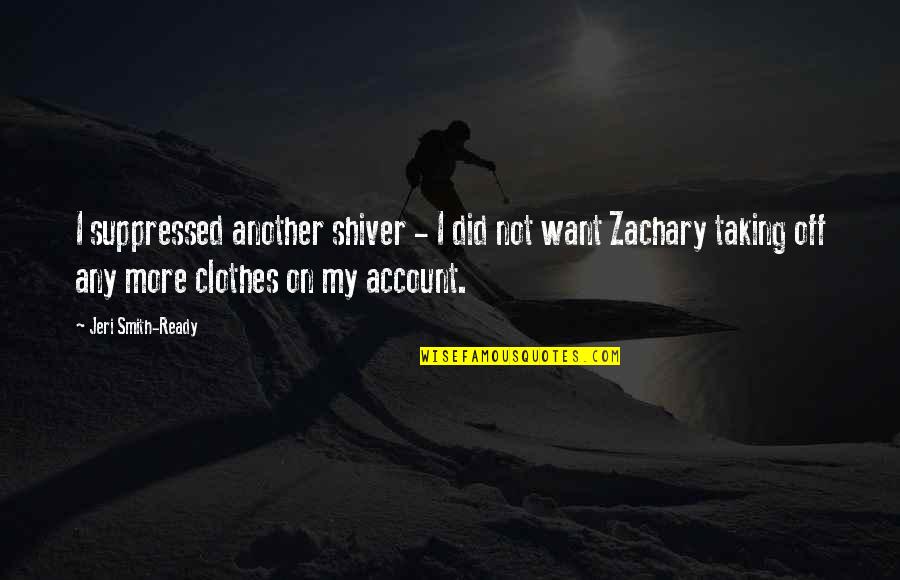 On Account Quotes By Jeri Smith-Ready: I suppressed another shiver - I did not On Account Quotes By Jeri Smith-Ready: I suppressed another shiver - I did not
