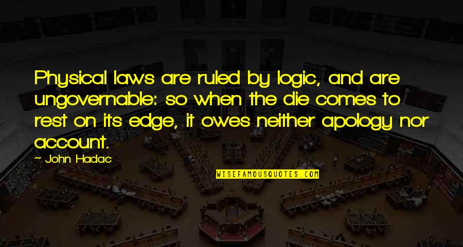 On Account Quotes By John Hadac: Physical laws are ruled by logic, and are On Account Quotes By John Hadac: Physical laws are ruled by logic, and are