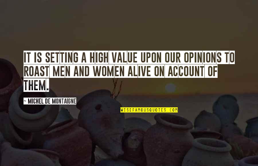 On Account Quotes By Michel De Montaigne: It is setting a high value upon our On Account Quotes By Michel De Montaigne: It is setting a high value upon our