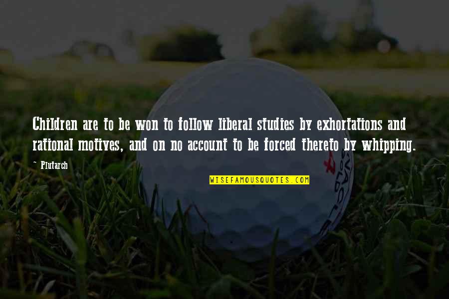 On Account Quotes By Plutarch: Children are to be won to follow liberal On Account Quotes By Plutarch: Children are to be won to follow liberal