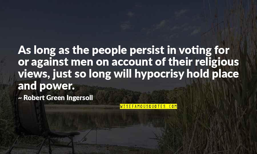 On Account Quotes By Robert Green Ingersoll: As long as the people persist in voting On Account Quotes By Robert Green Ingersoll: As long as the people persist in voting