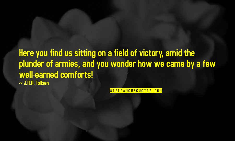 On And Off The Field Quotes By J.R.R. Tolkien: Here you find us sitting on a field