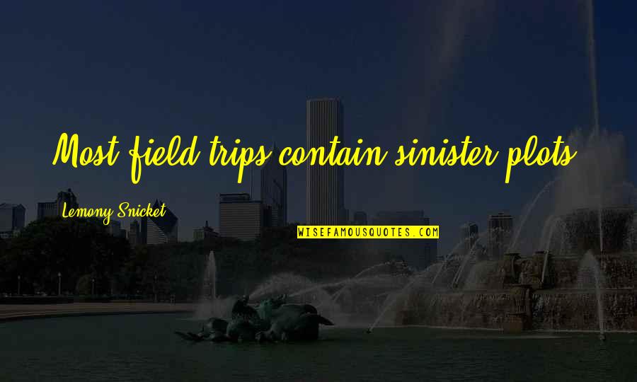 On And Off The Field Quotes By Lemony Snicket: Most field trips contain sinister plots.