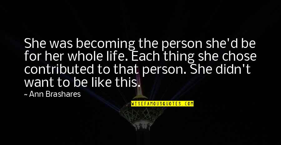 On Becoming A Person Quotes By Ann Brashares: She was becoming the person she'd be for On Becoming A Person Quotes By Ann Brashares: She was becoming the person she'd be for