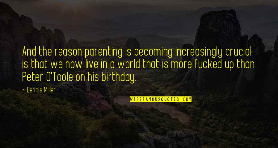 On Becoming His Quotes By Dennis Miller: And the reason parenting is becoming increasingly crucial