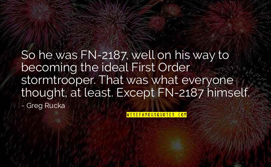 On Becoming His Quotes By Greg Rucka: So he was FN-2187, well on his way