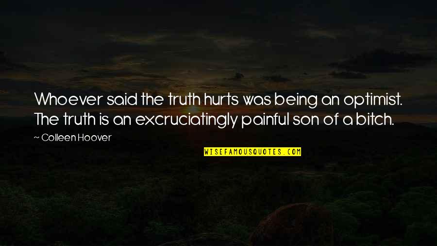 On Being An Optimist Quotes By Colleen Hoover: Whoever said the truth hurts was being an On Being An Optimist Quotes By Colleen Hoover: Whoever said the truth hurts was being an