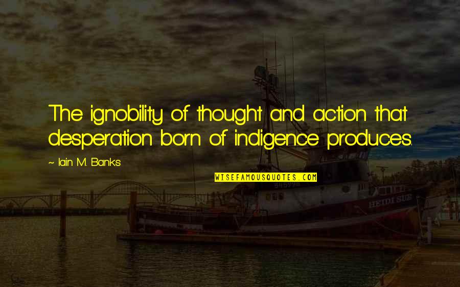On Being Brought From Africa To America Quotes By Iain M. Banks: The ignobility of thought and action that desperation