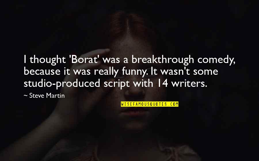 On Borat Quotes By Steve Martin: I thought 'Borat' was a breakthrough comedy, because