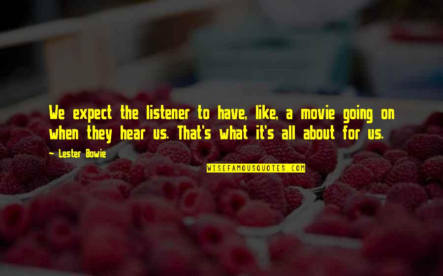 On Bowie Quotes By Lester Bowie: We expect the listener to have, like, a