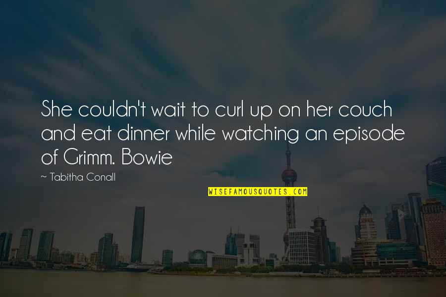On Bowie Quotes By Tabitha Conall: She couldn't wait to curl up on her
