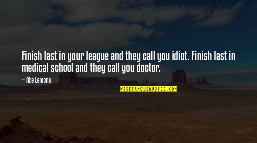 On Call Doctor Quotes By Abe Lemons: Finish last in your league and they call