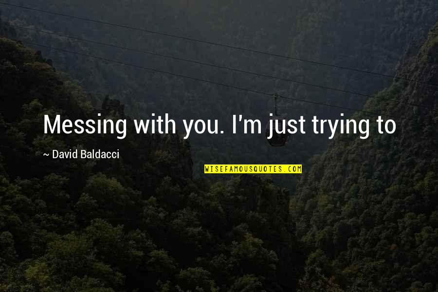 On Call Doctor Quotes By David Baldacci: Messing with you. I'm just trying to