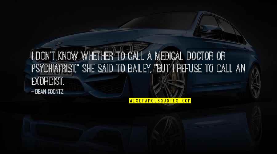 On Call Doctor Quotes By Dean Koontz: I don't know whether to call a medical