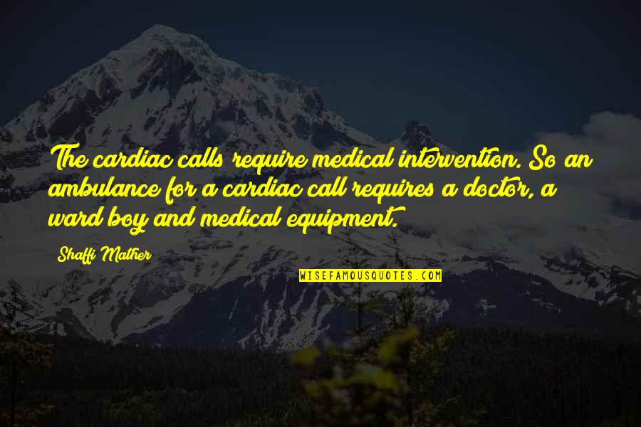 On Call Doctor Quotes By Shaffi Mather: The cardiac calls require medical intervention. So an