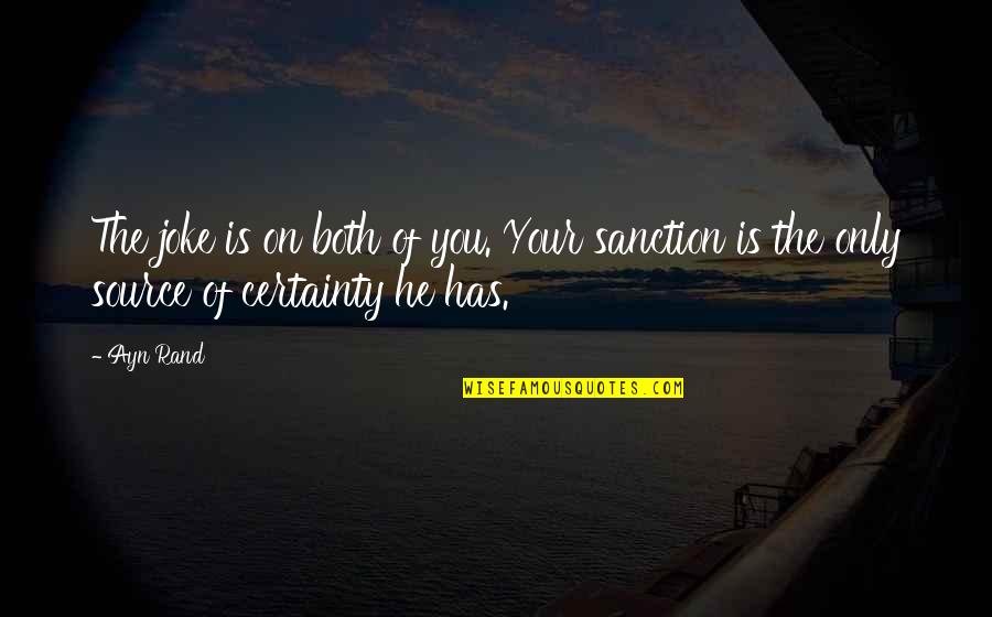 On Certainty Quotes By Ayn Rand: The joke is on both of you. Your