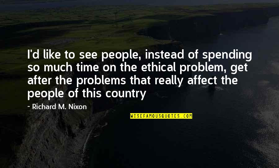 On Chesil Beach Gender Quotes By Richard M. Nixon: I'd like to see people, instead of spending On Chesil Beach Gender Quotes By Richard M. Nixon: I'd like to see people, instead of spending