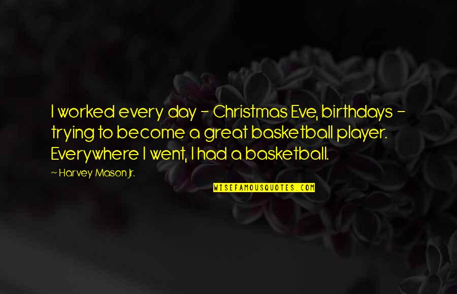 On Christmas Day Quotes By Harvey Mason Jr.: I worked every day - Christmas Eve, birthdays