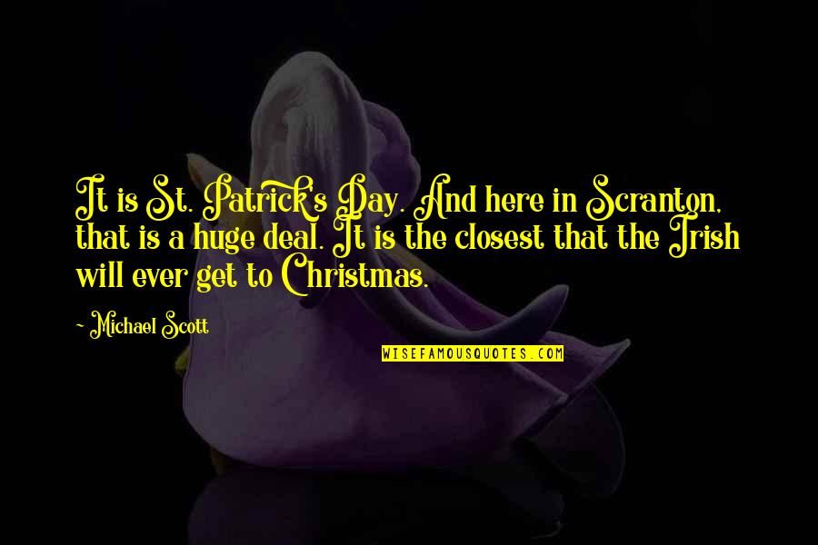 On Christmas Day Quotes By Michael Scott: It is St. Patrick's Day. And here in