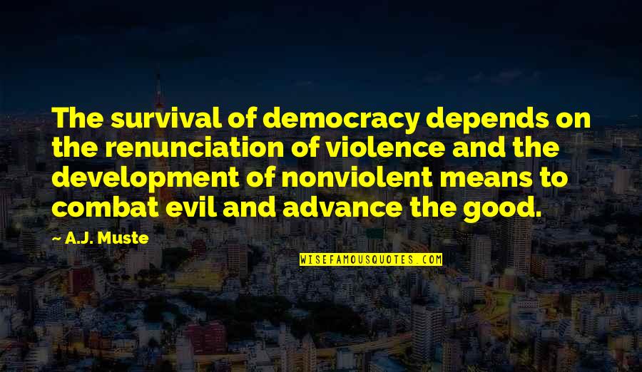 On Combat Quotes By A.J. Muste: The survival of democracy depends on the renunciation