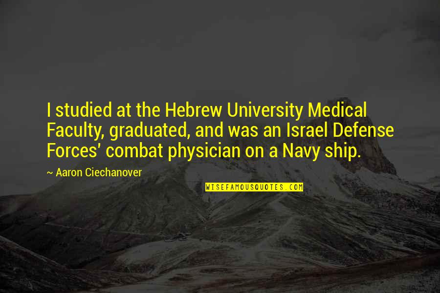 On Combat Quotes By Aaron Ciechanover: I studied at the Hebrew University Medical Faculty,