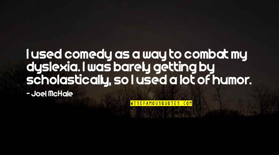 On Combat Quotes By Joel McHale: I used comedy as a way to combat