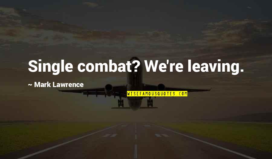 On Combat Quotes By Mark Lawrence: Single combat? We're leaving.
