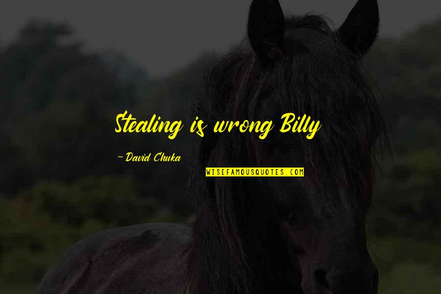 On Comic Books Quotes By David Chuka: Stealing is wrong Billy