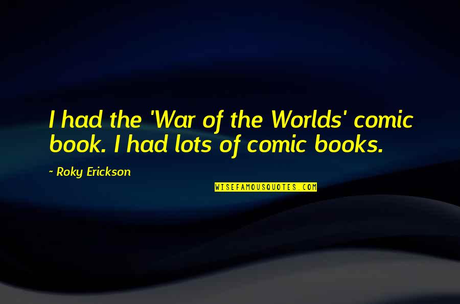 On Comic Books Quotes By Roky Erickson: I had the 'War of the Worlds' comic