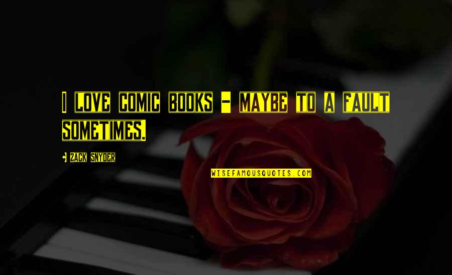 On Comic Books Quotes By Zack Snyder: I love comic books - maybe to a