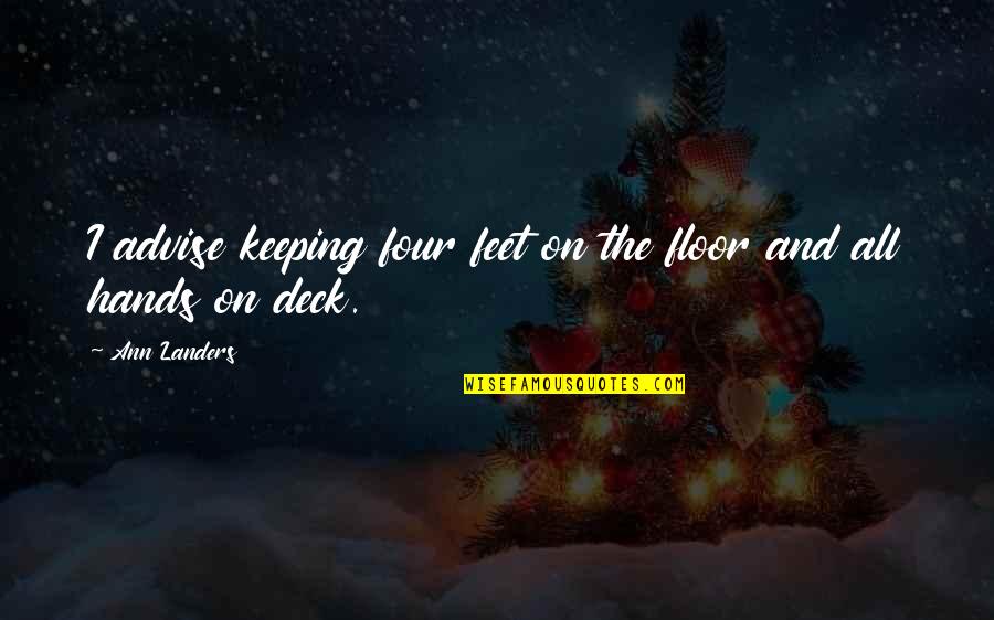On Deck Quotes By Ann Landers: I advise keeping four feet on the floor