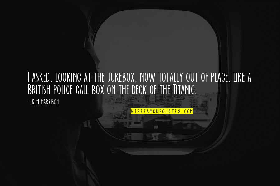 On Deck Quotes By Kim Harrison: I asked, looking at the jukebox, now totally On Deck Quotes By Kim Harrison: I asked, looking at the jukebox, now totally