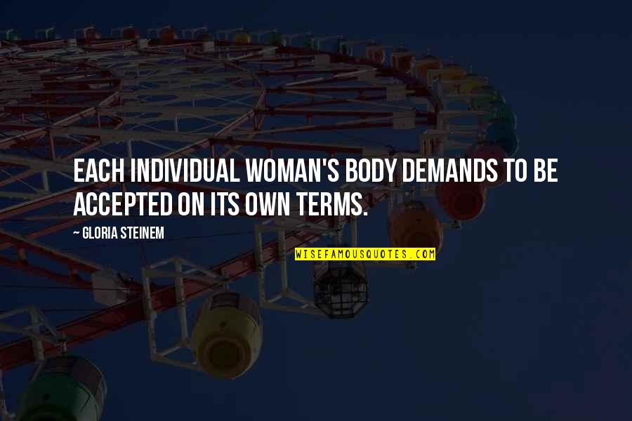 On Demand Quotes By Gloria Steinem: Each individual woman's body demands to be accepted