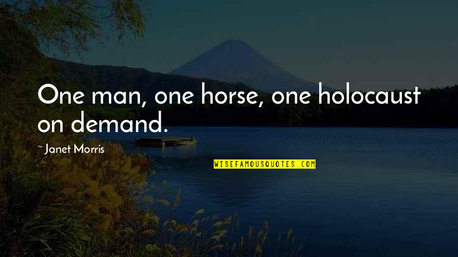 On Demand Quotes By Janet Morris: One man, one horse, one holocaust on demand.