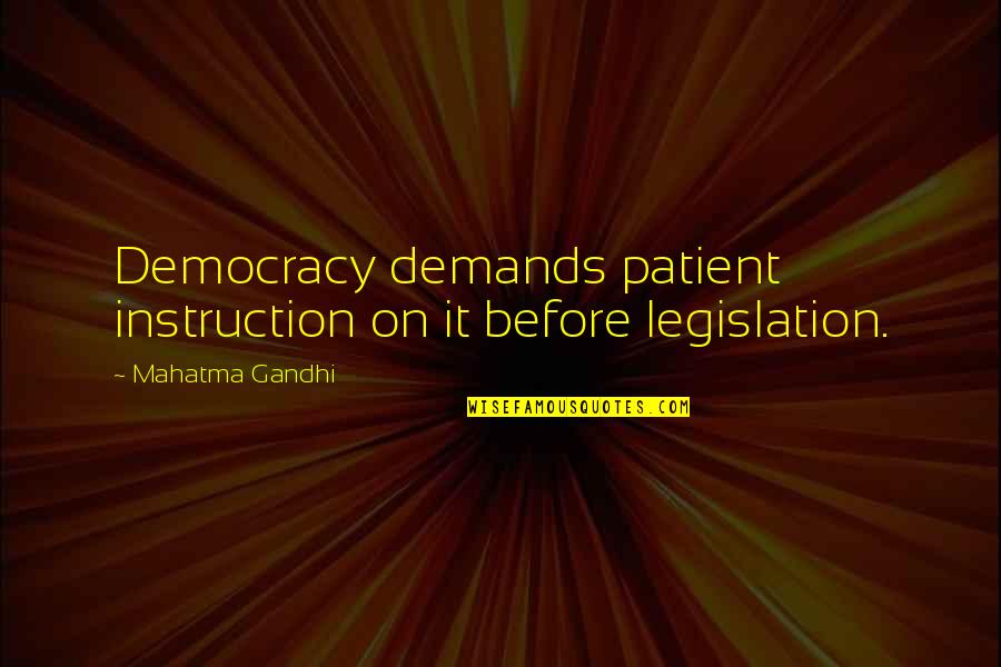 On Demand Quotes By Mahatma Gandhi: Democracy demands patient instruction on it before legislation.