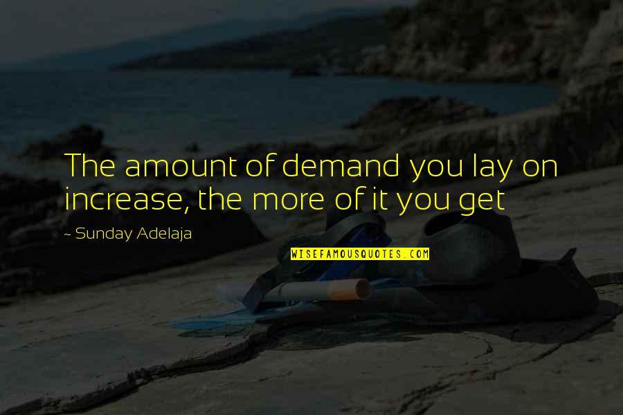 On Demand Quotes By Sunday Adelaja: The amount of demand you lay on increase,