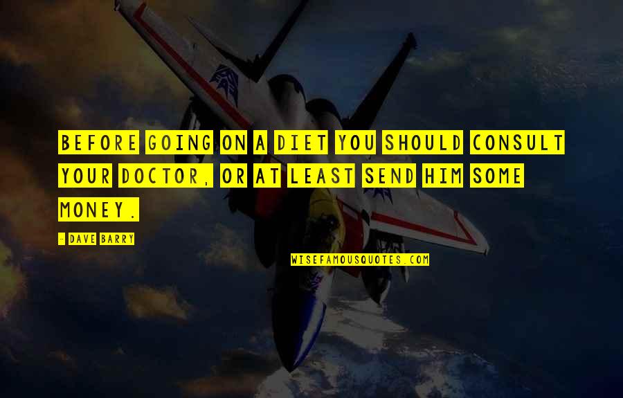 On Diet Quotes By Dave Barry: Before going on a diet you should consult On Diet Quotes By Dave Barry: Before going on a diet you should consult