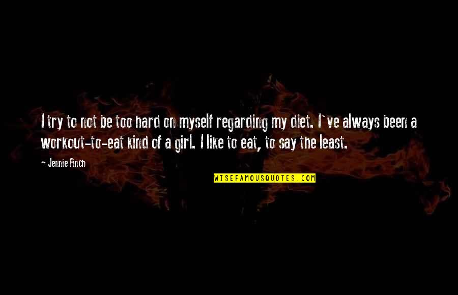 On Diet Quotes By Jennie Finch: I try to not be too hard on On Diet Quotes By Jennie Finch: I try to not be too hard on