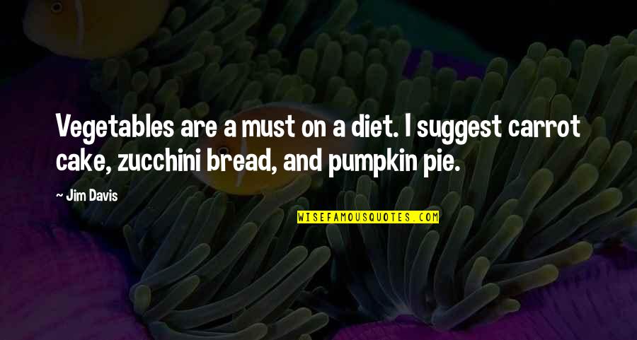 On Diet Quotes By Jim Davis: Vegetables are a must on a diet. I On Diet Quotes By Jim Davis: Vegetables are a must on a diet. I