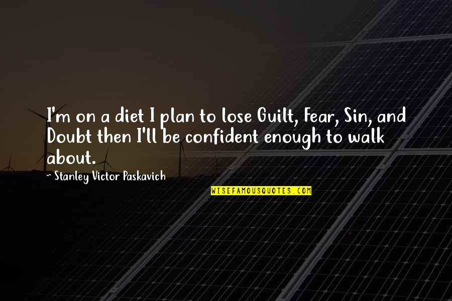 On Diet Quotes By Stanley Victor Paskavich: I'm on a diet I plan to lose On Diet Quotes By Stanley Victor Paskavich: I'm on a diet I plan to lose