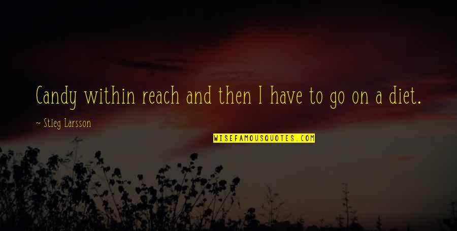 On Diet Quotes By Stieg Larsson: Candy within reach and then I have to On Diet Quotes By Stieg Larsson: Candy within reach and then I have to