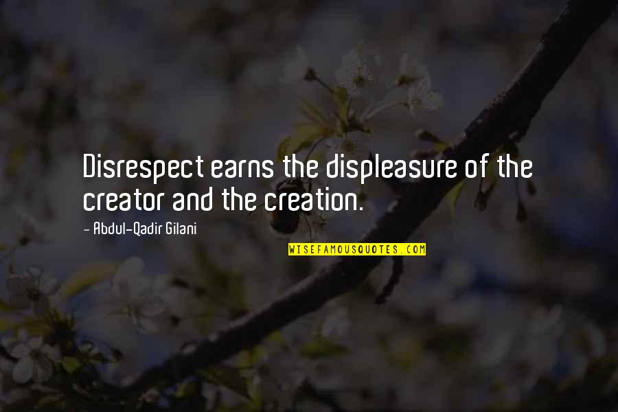 On Disrespect Quotes By Abdul-Qadir Gilani: Disrespect earns the displeasure of the creator and On Disrespect Quotes By Abdul-Qadir Gilani: Disrespect earns the displeasure of the creator and