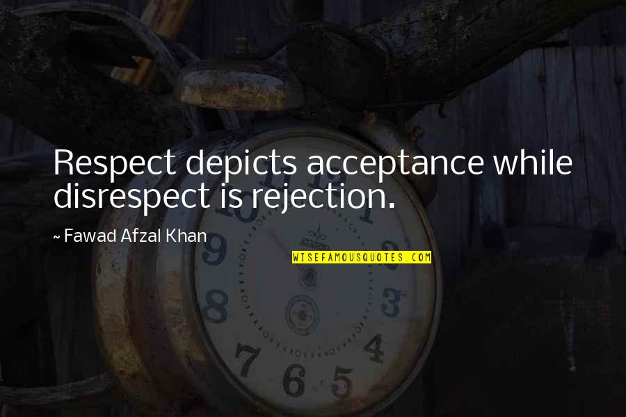 On Disrespect Quotes By Fawad Afzal Khan: Respect depicts acceptance while disrespect is rejection. On Disrespect Quotes By Fawad Afzal Khan: Respect depicts acceptance while disrespect is rejection.