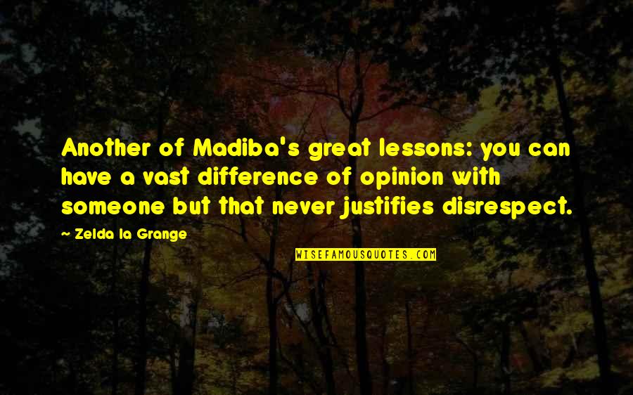 On Disrespect Quotes By Zelda La Grange: Another of Madiba's great lessons: you can have On Disrespect Quotes By Zelda La Grange: Another of Madiba's great lessons: you can have