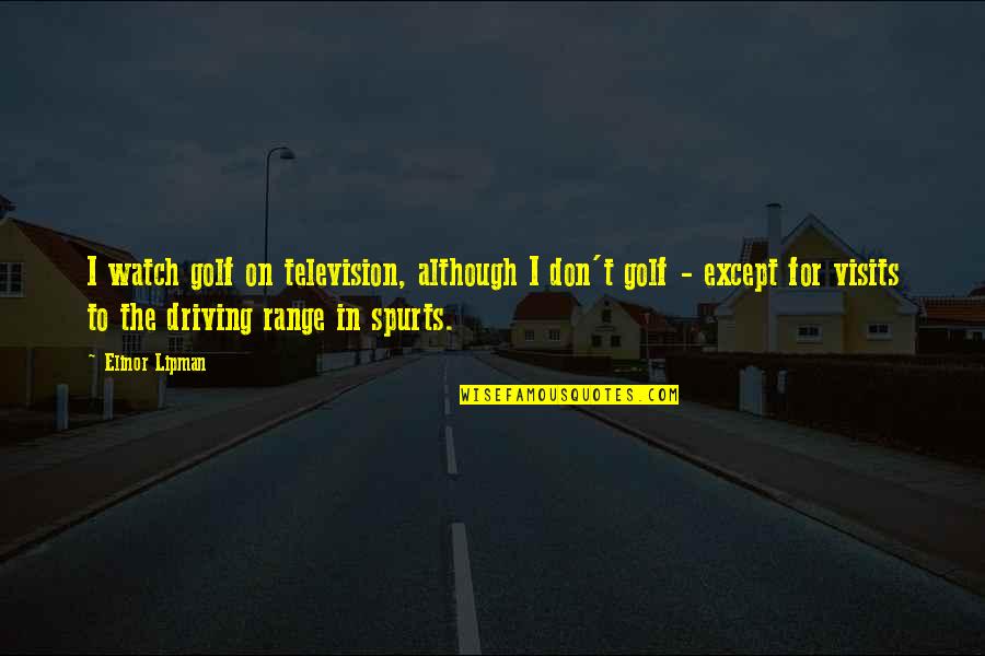 On Driving Quotes By Elinor Lipman: I watch golf on television, although I don't On Driving Quotes By Elinor Lipman: I watch golf on television, although I don't