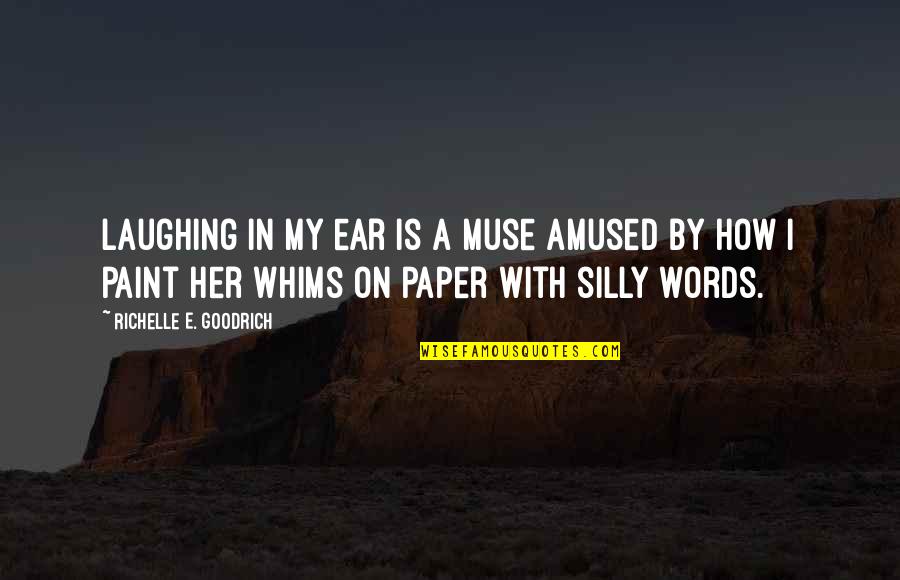 On Ear Quotes By Richelle E. Goodrich: Laughing in my ear is a muse amused