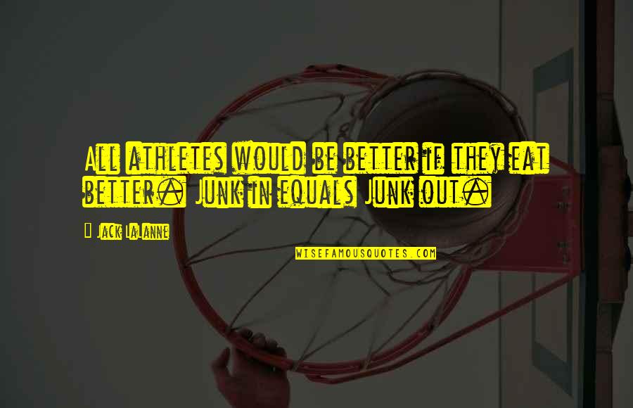On Earth We Re Briefly Gorgeous Quotes By Jack LaLanne: All athletes would be better if they eat