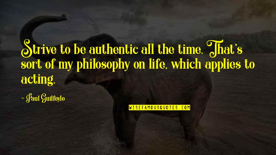 On Earth We Re Briefly Gorgeous Quotes By Paul Guilfoyle: Strive to be authentic all the time. That's
